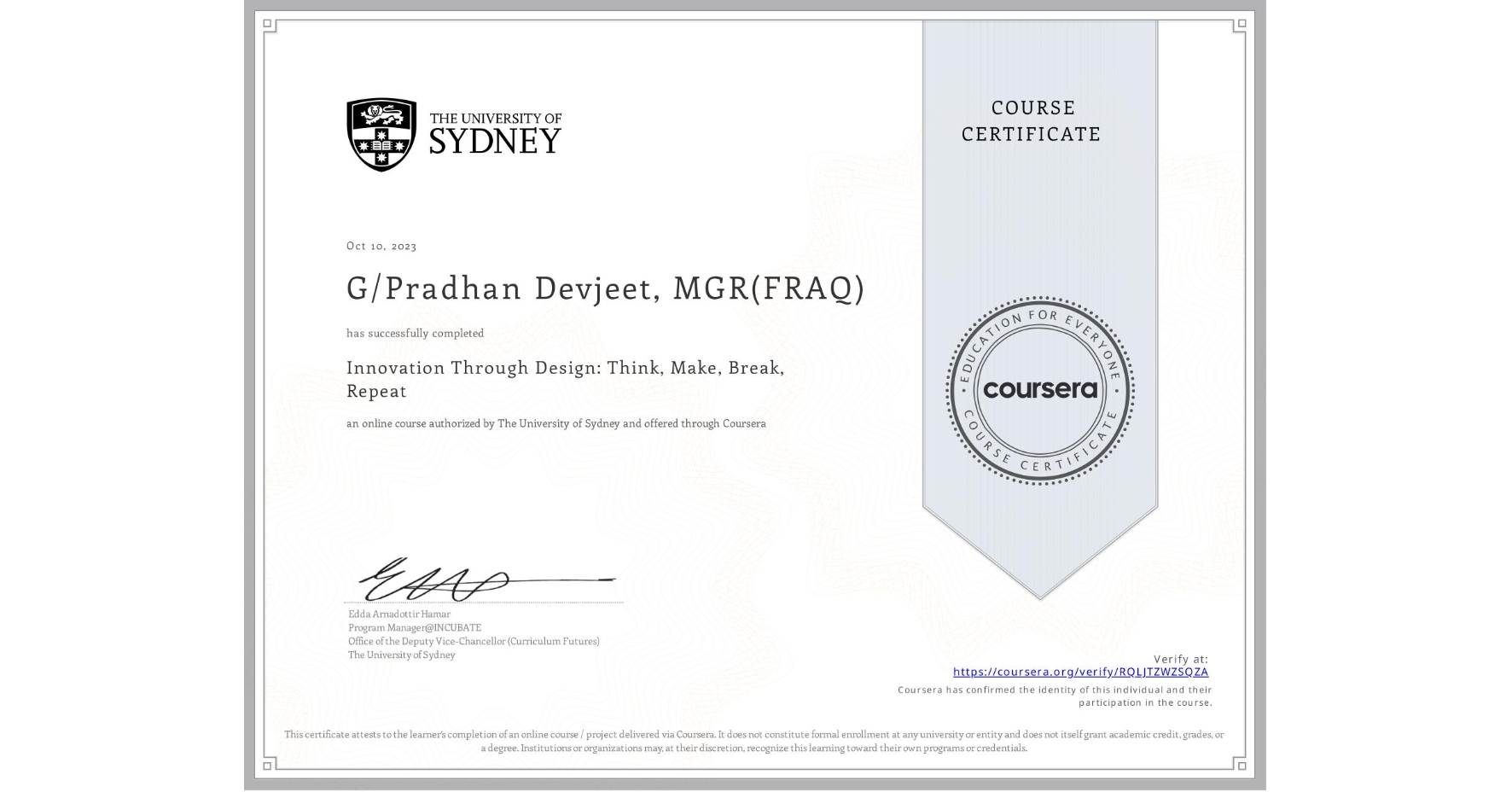 View certificate for G/Pradhan Devjeet, MGR(FRAQ), Innovation Through Design: Think, Make, Break, Repeat, an online non-credit course authorized by The University of Sydney and offered through Coursera