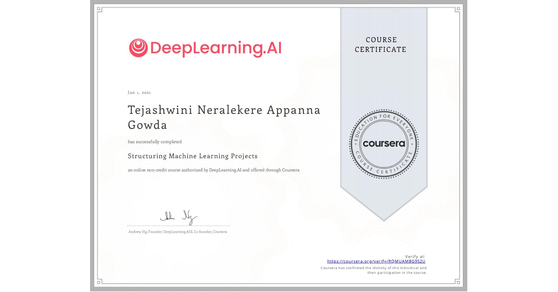 View certificate for Tejashwini Neralekere Appanna Gowda, Structuring Machine Learning Projects, an online non-credit course authorized by DeepLearning.AI and offered through Coursera