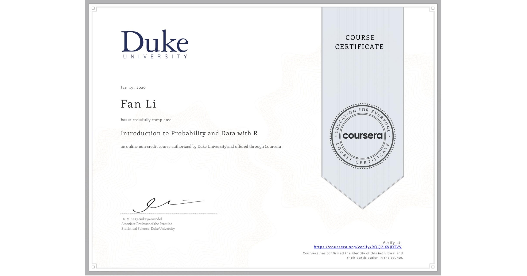 View certificate for Fan Li, Introduction to Probability and Data with R, an online non-credit course authorized by Duke University and offered through Coursera