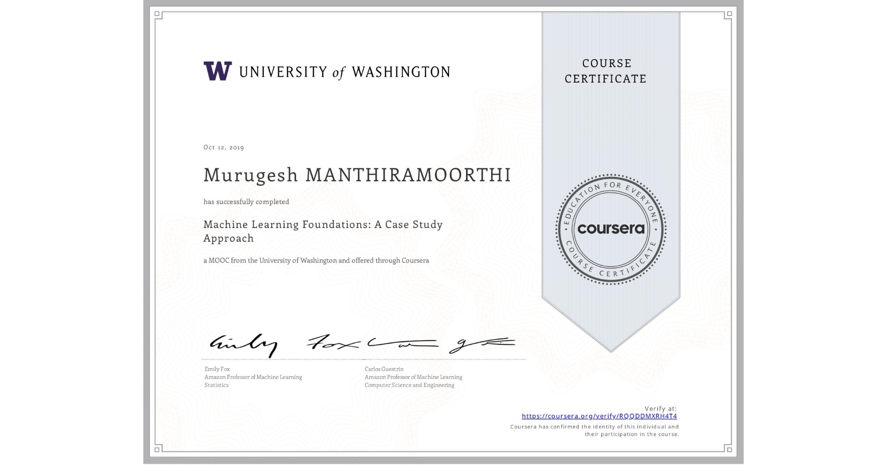 View certificate for Murugesh MANTHIRAMOORTHI, Machine Learning Foundations: A Case Study Approach, an online non-credit course authorized by University of Washington and offered through Coursera