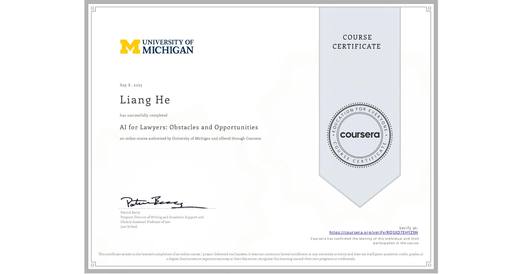 View certificate for Liang He, AI for Lawyers: Obstacles and Opportunities, an online non-credit course authorized by University of Michigan and offered through Coursera