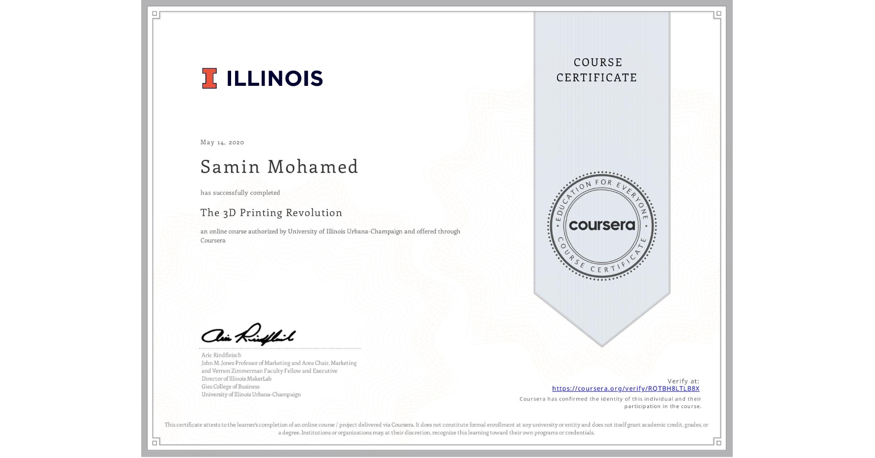 View certificate for Samin Mohamed, The 3D Printing Revolution, an online non-credit course authorized by University of Illinois Urbana-Champaign and offered through Coursera