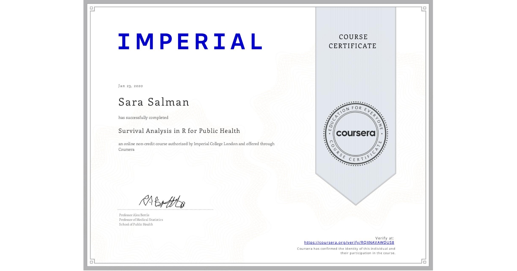 View certificate for Sara Salman, Survival Analysis in R for Public Health, an online non-credit course authorized by Imperial College London and offered through Coursera