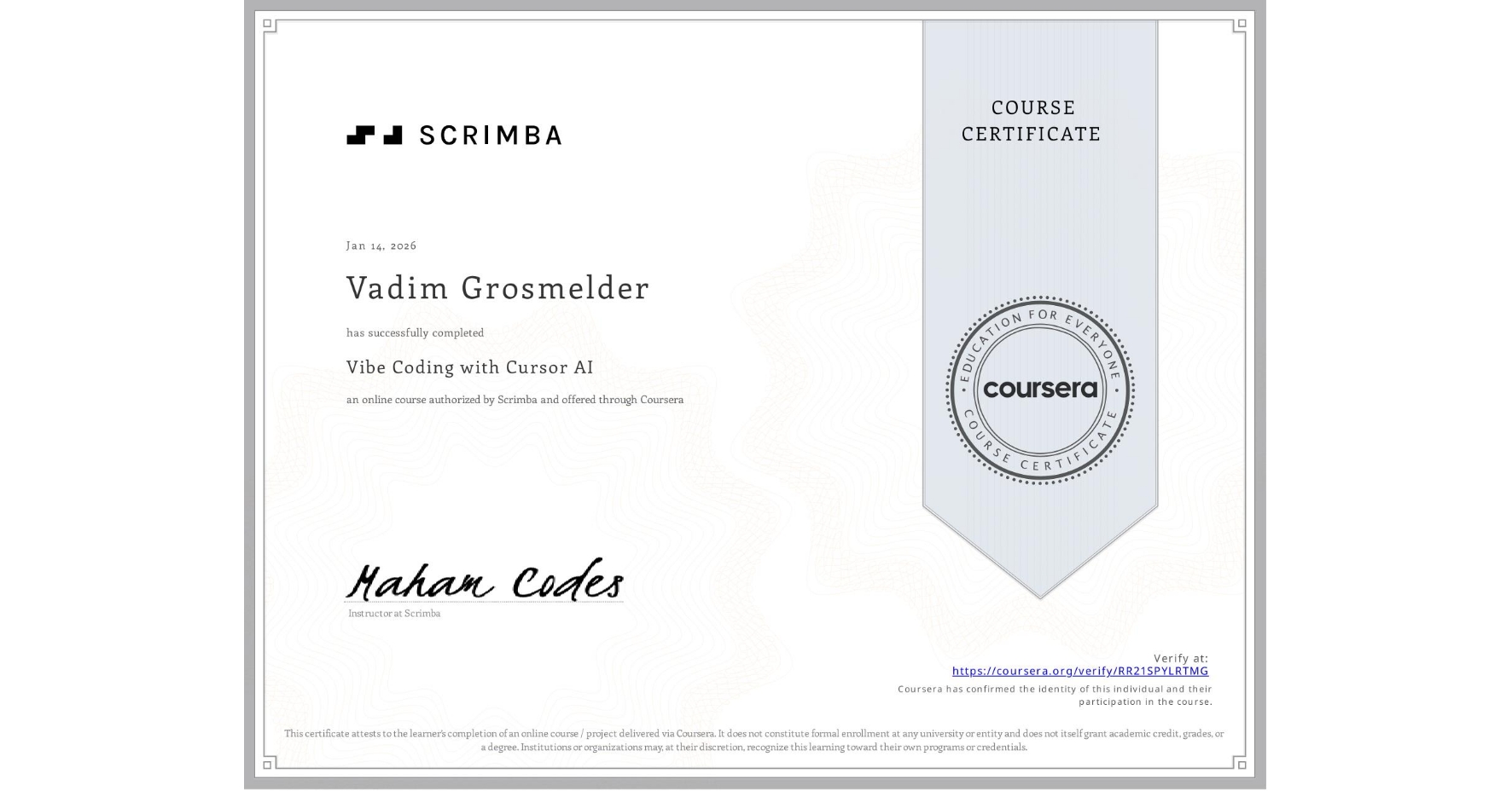 View certificate for Vadim Grosmelder, Vibe Coding with Cursor AI, an online non-credit course authorized by Scrimba and offered through Coursera