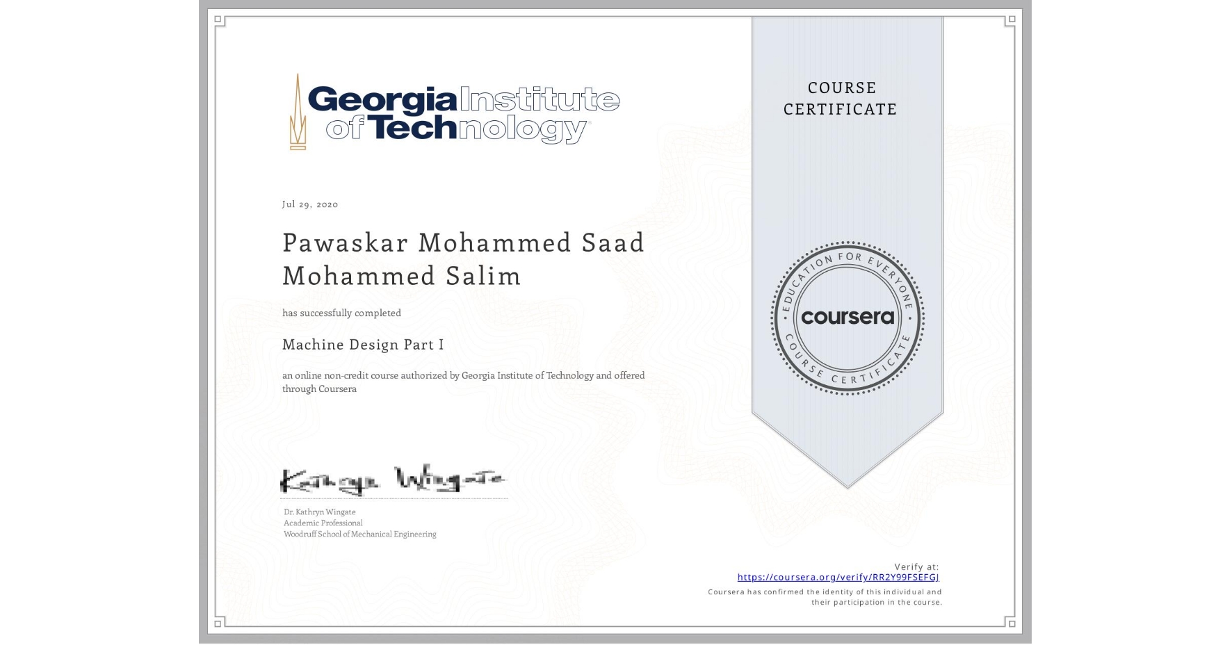 View certificate for Pawaskar Mohammed Saad  Mohammed Salim, Machine Design Part I, an online non-credit course authorized by Georgia Institute of Technology and offered through Coursera