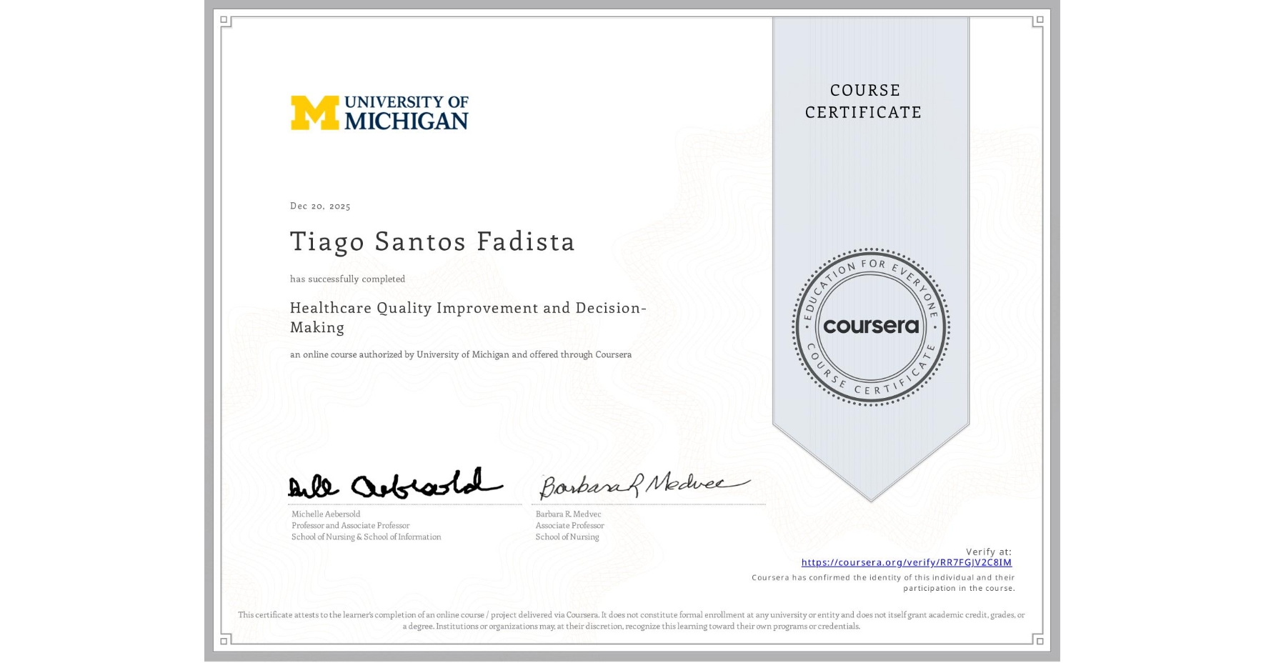View certificate for Tiago Santos Fadista, Healthcare Quality Improvement and Decision-Making, an online non-credit course authorized by University of Michigan and offered through Coursera