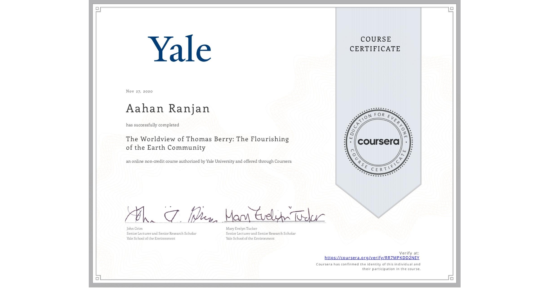 View certificate for Aahan Ranjan, The Worldview of Thomas Berry:  The Flourishing of the Earth Community, an online non-credit course authorized by Yale University and offered through Coursera