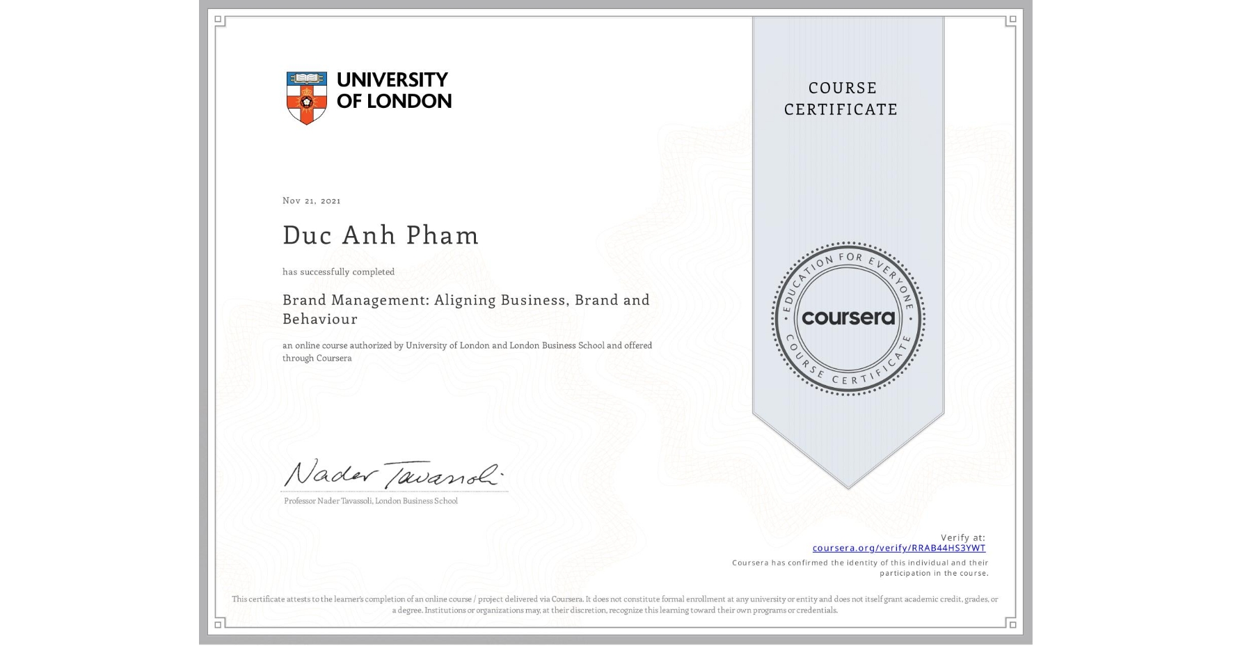 View certificate for Duc Anh  Pham, Brand Management: Aligning Business, Brand and Behaviour, an online non-credit course authorized by University of London & London Business School and offered through Coursera