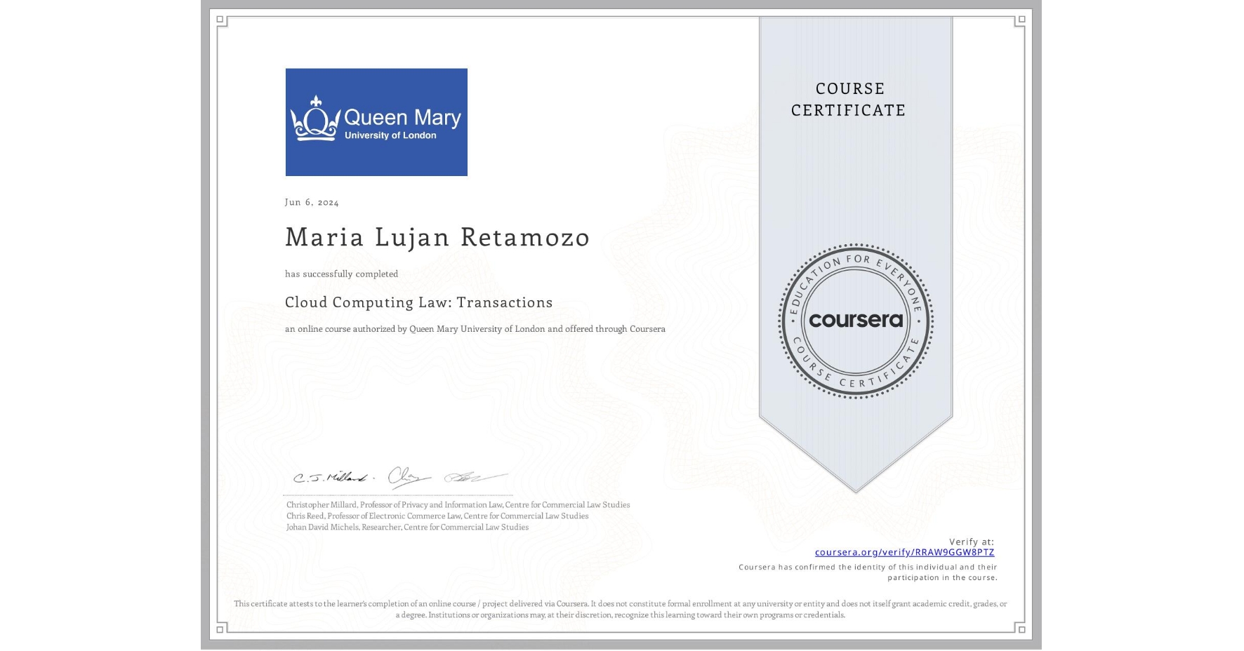 View certificate for Maria Lujan Retamozo, Cloud Computing Law: Transactions, an online non-credit course authorized by Queen Mary University of London and offered through Coursera