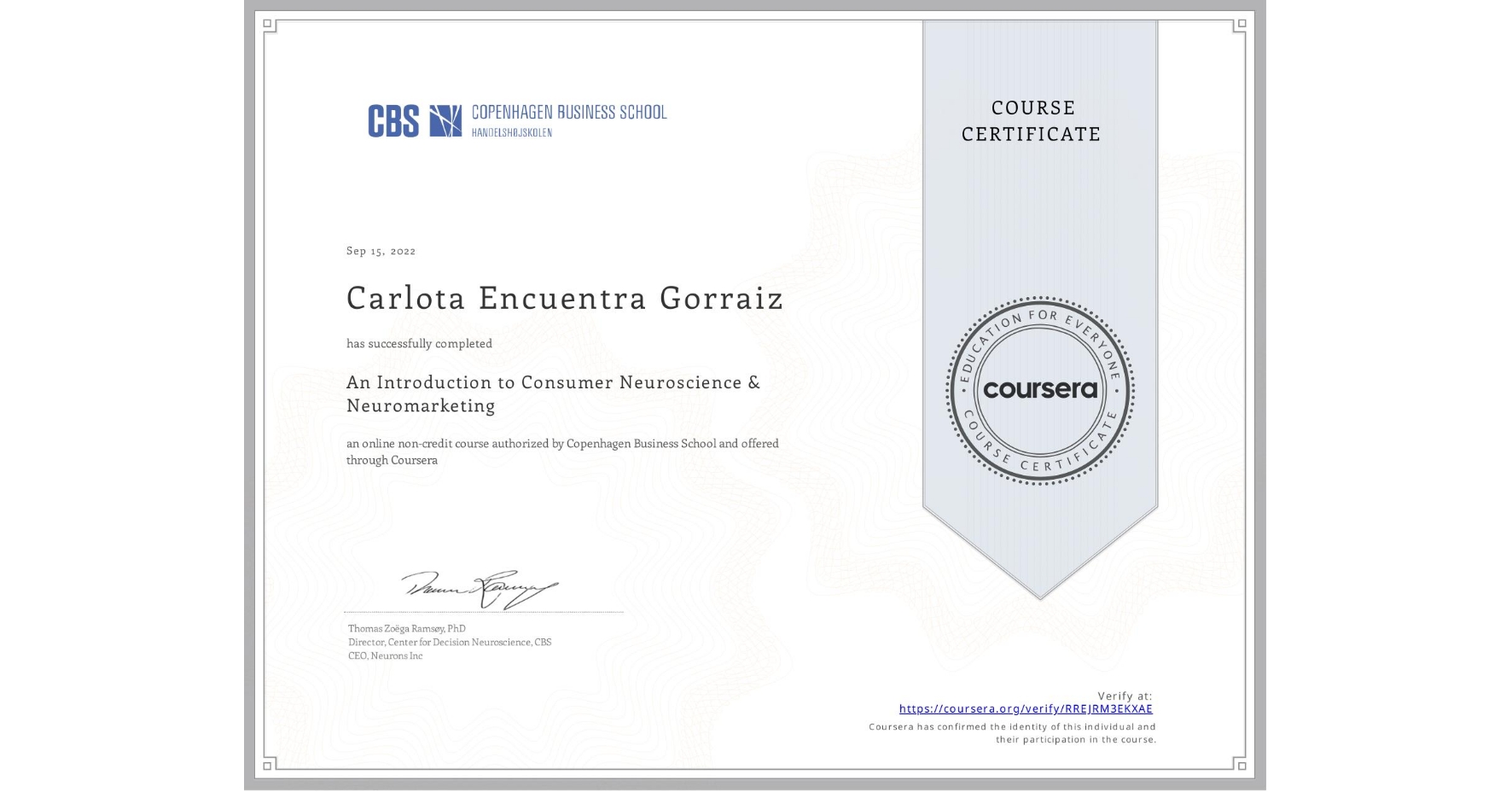 View certificate for Carlota Encuentra Gorraiz, An Introduction to Consumer Neuroscience & Neuromarketing , an online non-credit course authorized by Copenhagen Business School and offered through Coursera