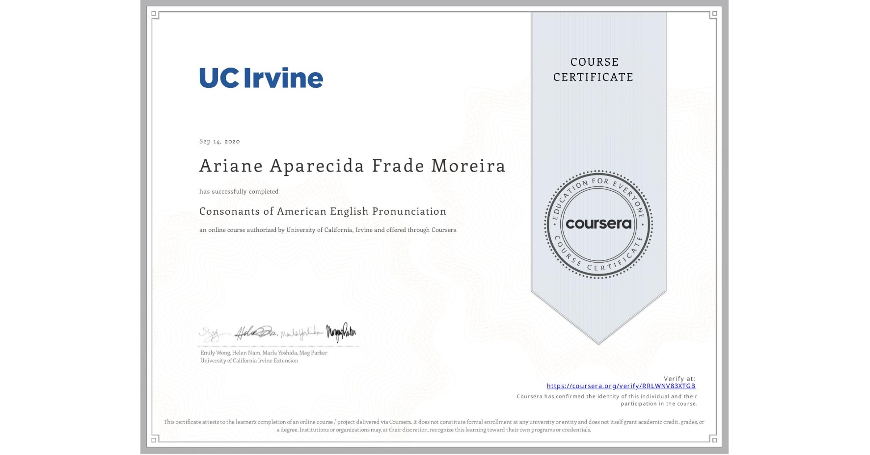 View certificate for Ariane Aparecida Frade Moreira, Consonants of American English Pronunciation, an online non-credit course authorized by University of California, Irvine and offered through Coursera