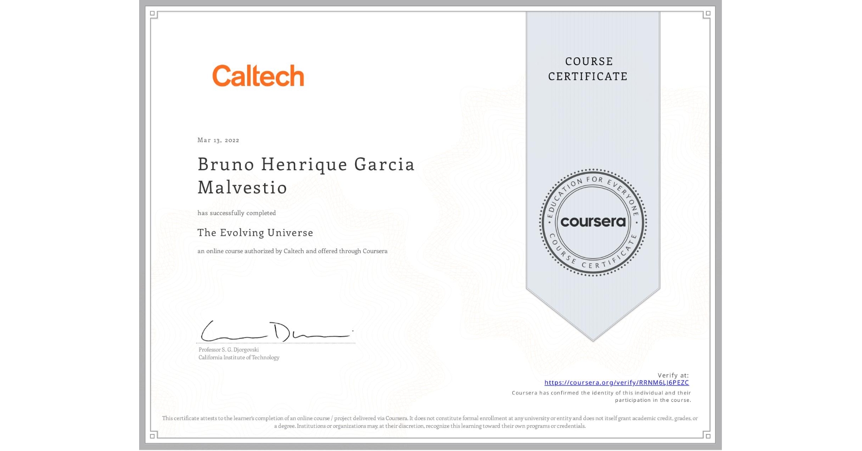 View certificate for Bruno Henrique Garcia Malvestio, The Evolving Universe, an online non-credit course authorized by Caltech and offered through Coursera