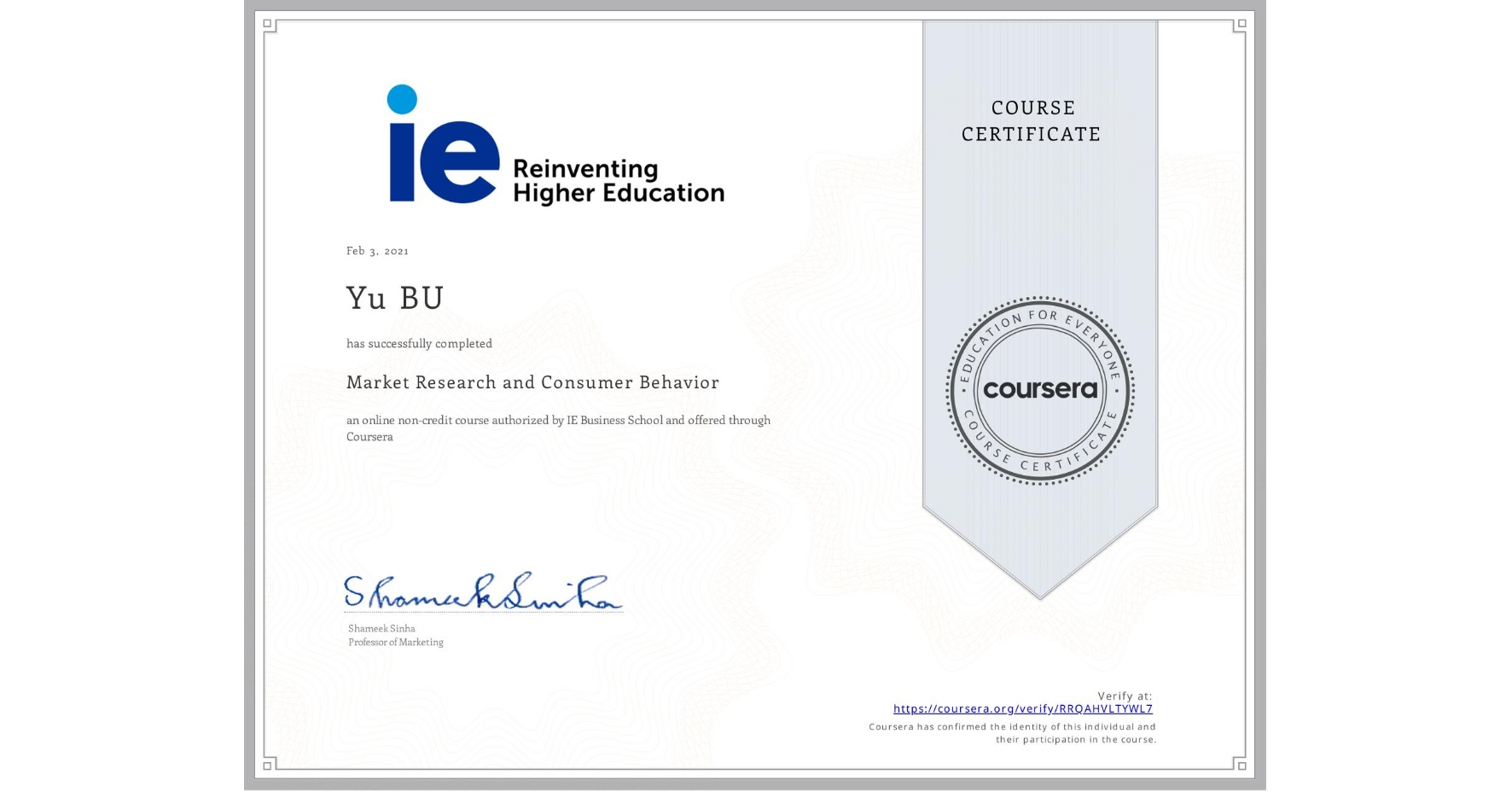 View certificate for Yu BU  , Market Research and Consumer Behavior, an online non-credit course authorized by IE Business School and offered through Coursera
