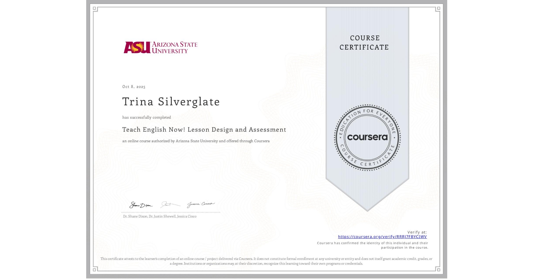 View certificate for Trina Silverglate, Teach English Now! Lesson Design and Assessment, an online non-credit course authorized by Arizona State University and offered through Coursera
