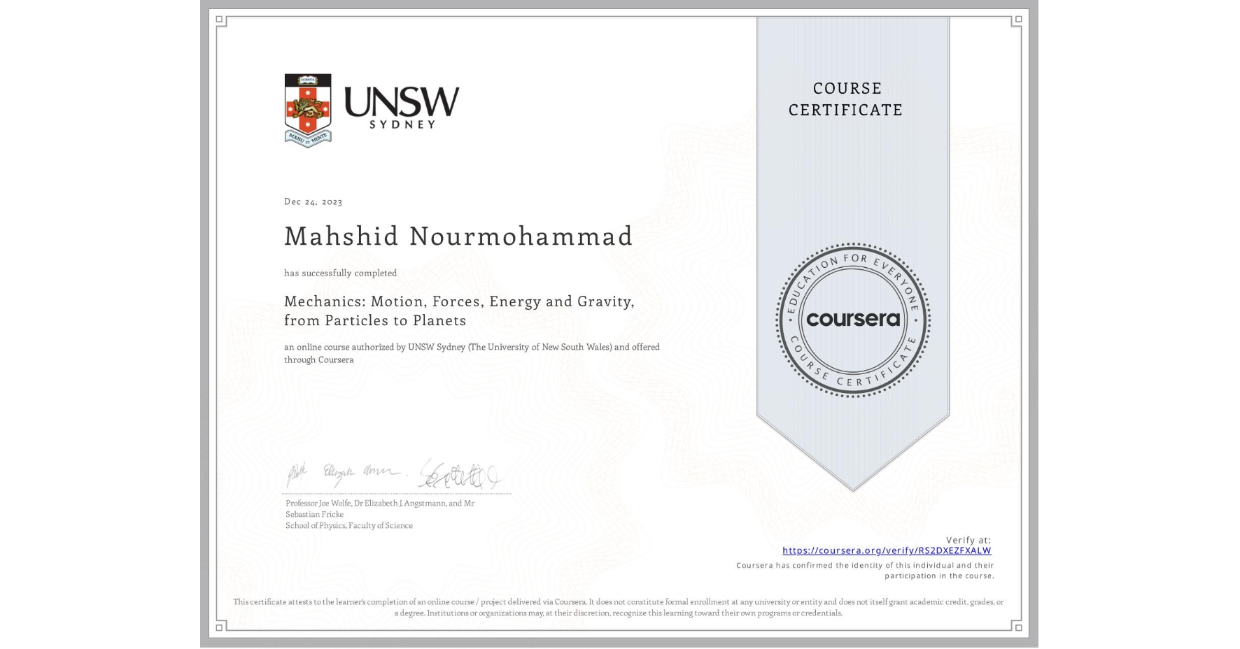 View certificate for Mahshid Nourmohammad, Mechanics: Motion, Forces, Energy and Gravity, from Particles to Planets, an online non-credit course authorized by UNSW Sydney (The University of New South Wales) and offered through Coursera