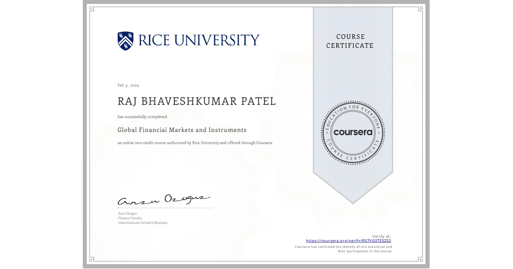 View certificate for RAJ BHAVESHKUMAR PATEL, Global Financial Markets and Instruments, an online non-credit course authorized by Rice University and offered through Coursera