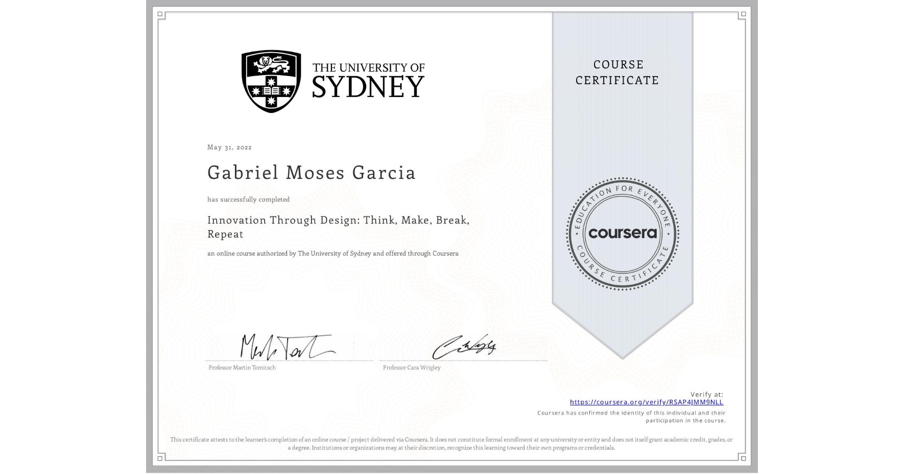 View certificate for Gabriel Moses Garcia, Innovation Through Design: Think, Make, Break, Repeat, an online non-credit course authorized by The University of Sydney and offered through Coursera