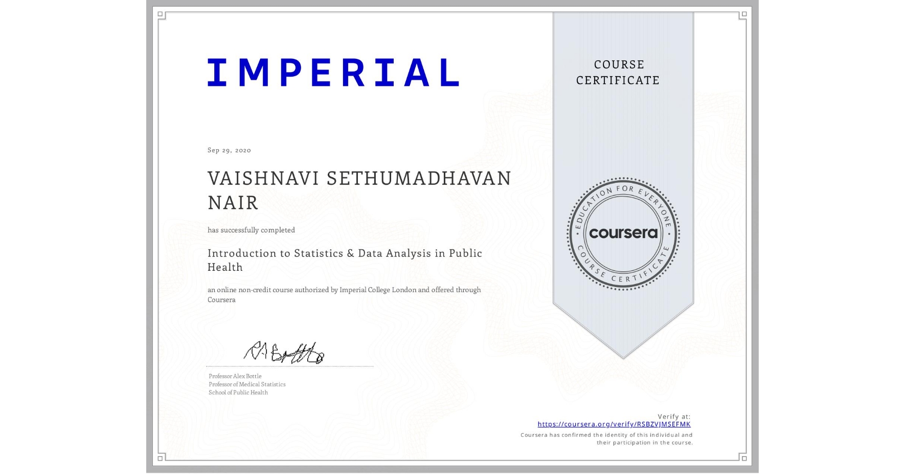 View certificate for VAISHNAVI SETHUMADHAVAN NAIR, Introduction to Statistics & Data Analysis in Public Health, an online non-credit course authorized by Imperial College London and offered through Coursera
