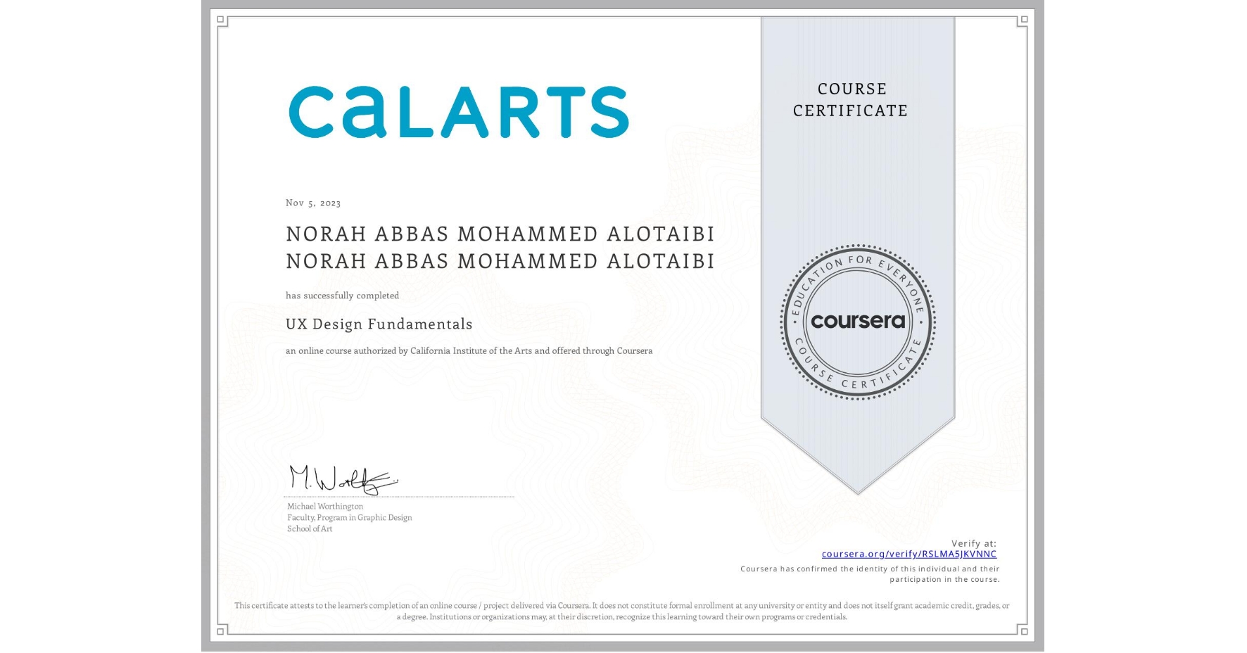 View certificate for NORAH ABBAS MOHAMMED ALOTAIBI NORAH ABBAS MOHAMMED ALOTAIBI, UX Design Fundamentals, an online non-credit course authorized by California Institute of the Arts and offered through Coursera