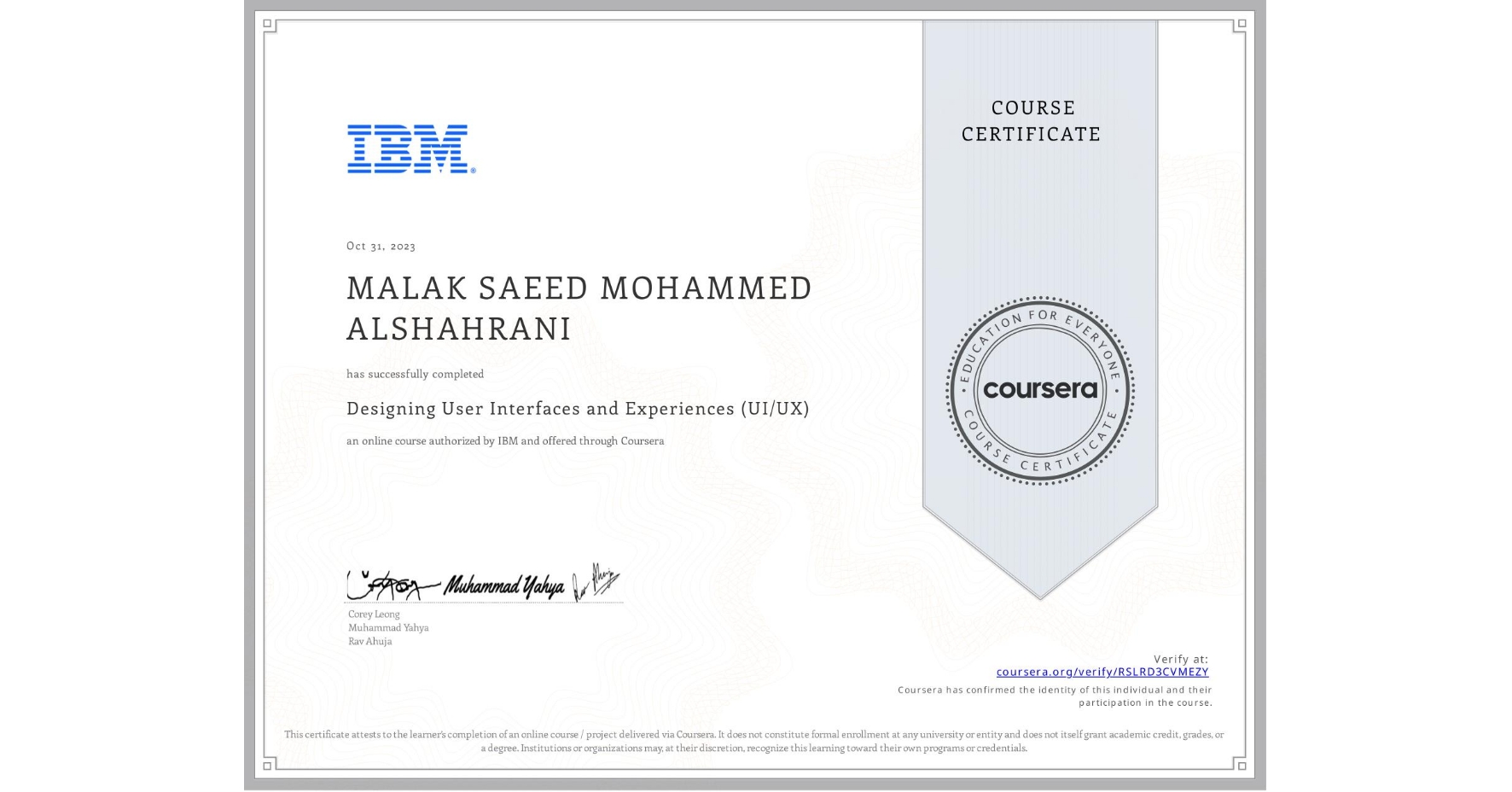 View certificate for MALAK SAEED  MOHAMMED ALSHAHRANI , Designing User Interfaces and Experiences (UI/UX), an online non-credit course authorized by IBM and offered through Coursera