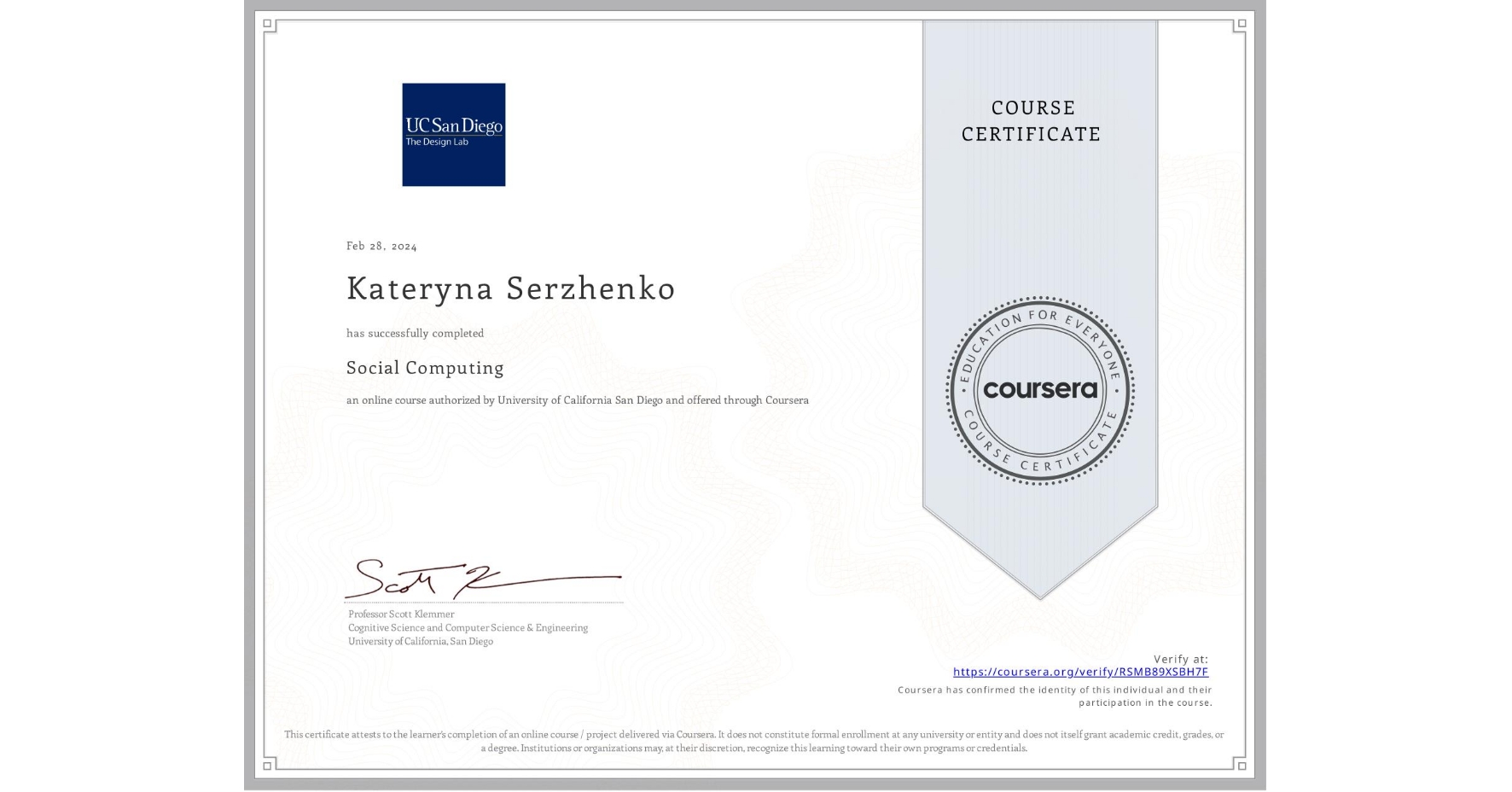 View certificate for Kateryna Serzhenko, Social Computing, an online non-credit course authorized by University of California San Diego and offered through Coursera