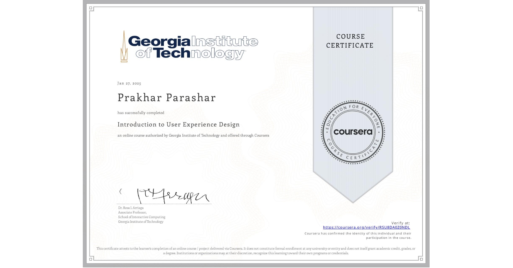 View certificate for Prakhar Parashar, Introduction to User Experience Design , an online non-credit course authorized by Georgia Institute of Technology and offered through Coursera