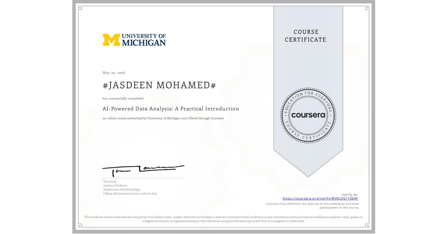 View certificate for #JASDEEN MOHAMED#, AI-Powered Data Analysis: A Practical Introduction, an online non-credit course authorized by University of Michigan and offered through Coursera