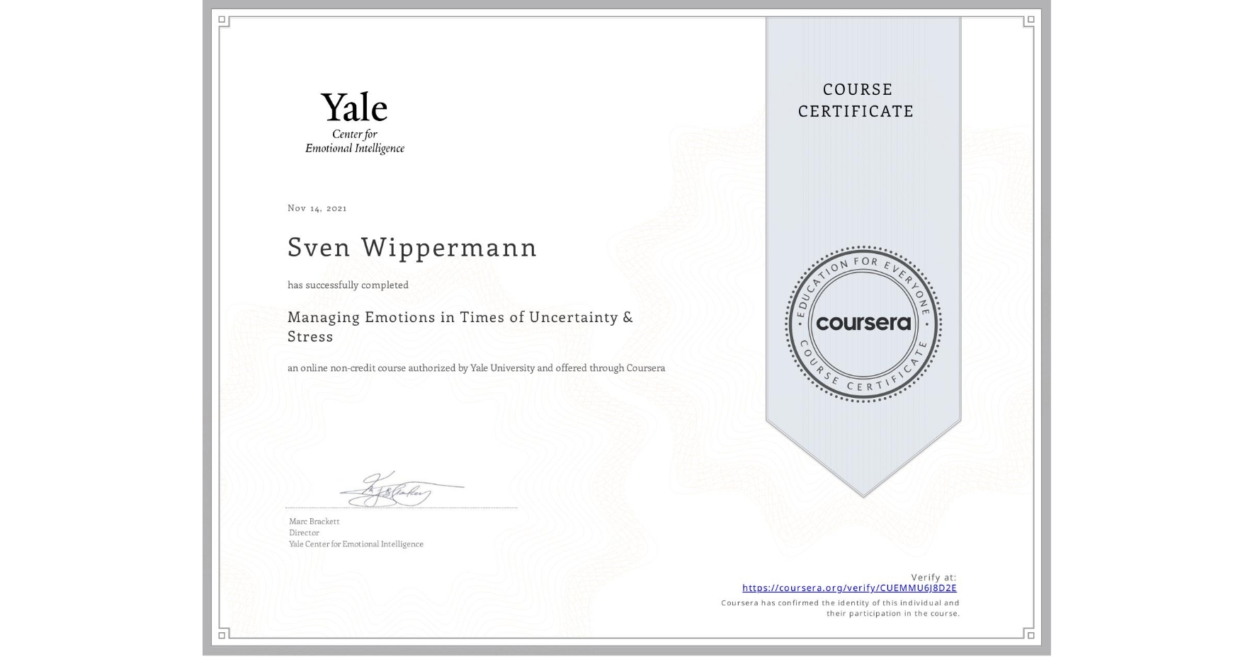 View certificate for Sven Wippermann, Managing Emotions in Times of Uncertainty & Stress, an online non-credit course authorized by Yale University and offered through Coursera