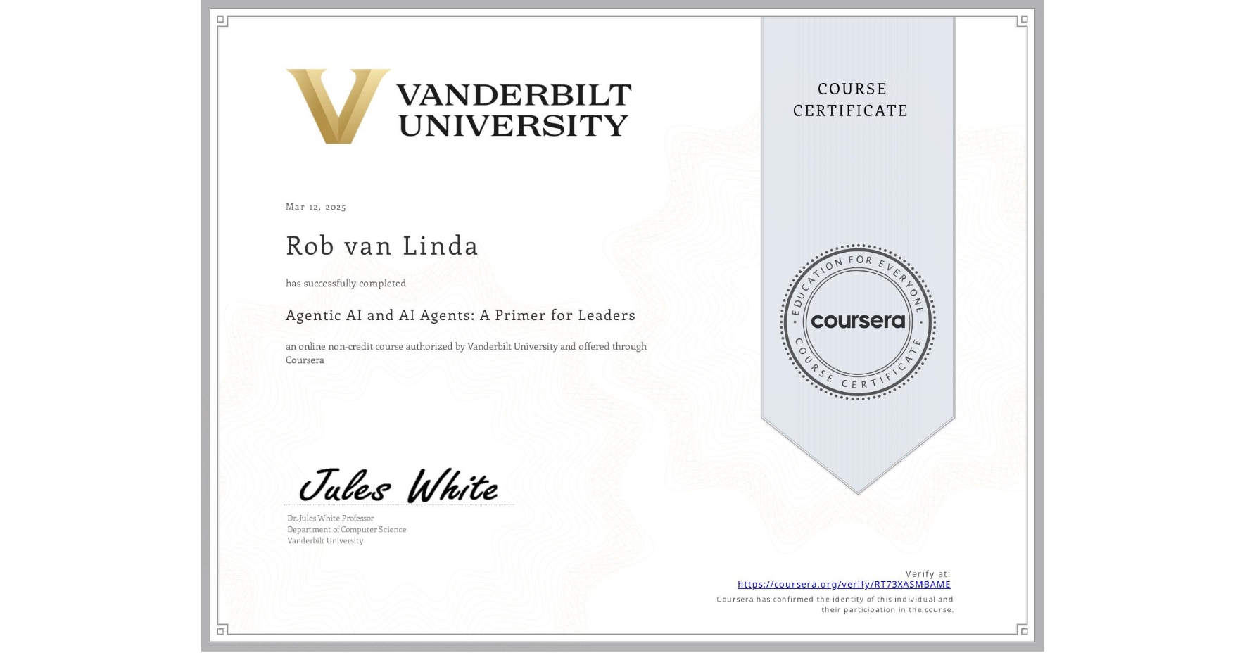 View certificate for Rob van Linda, Agentic AI and AI Agents: A Primer for Leaders, an online non-credit course authorized by Vanderbilt University and offered through Coursera