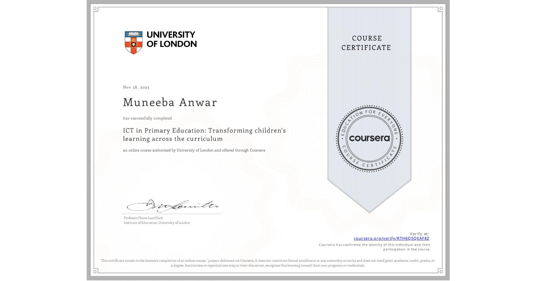 View certificate for Muneeba Anwar, ICT in Primary Education: Transforming children's learning across the curriculum, an online non-credit course authorized by University of London and offered through Coursera