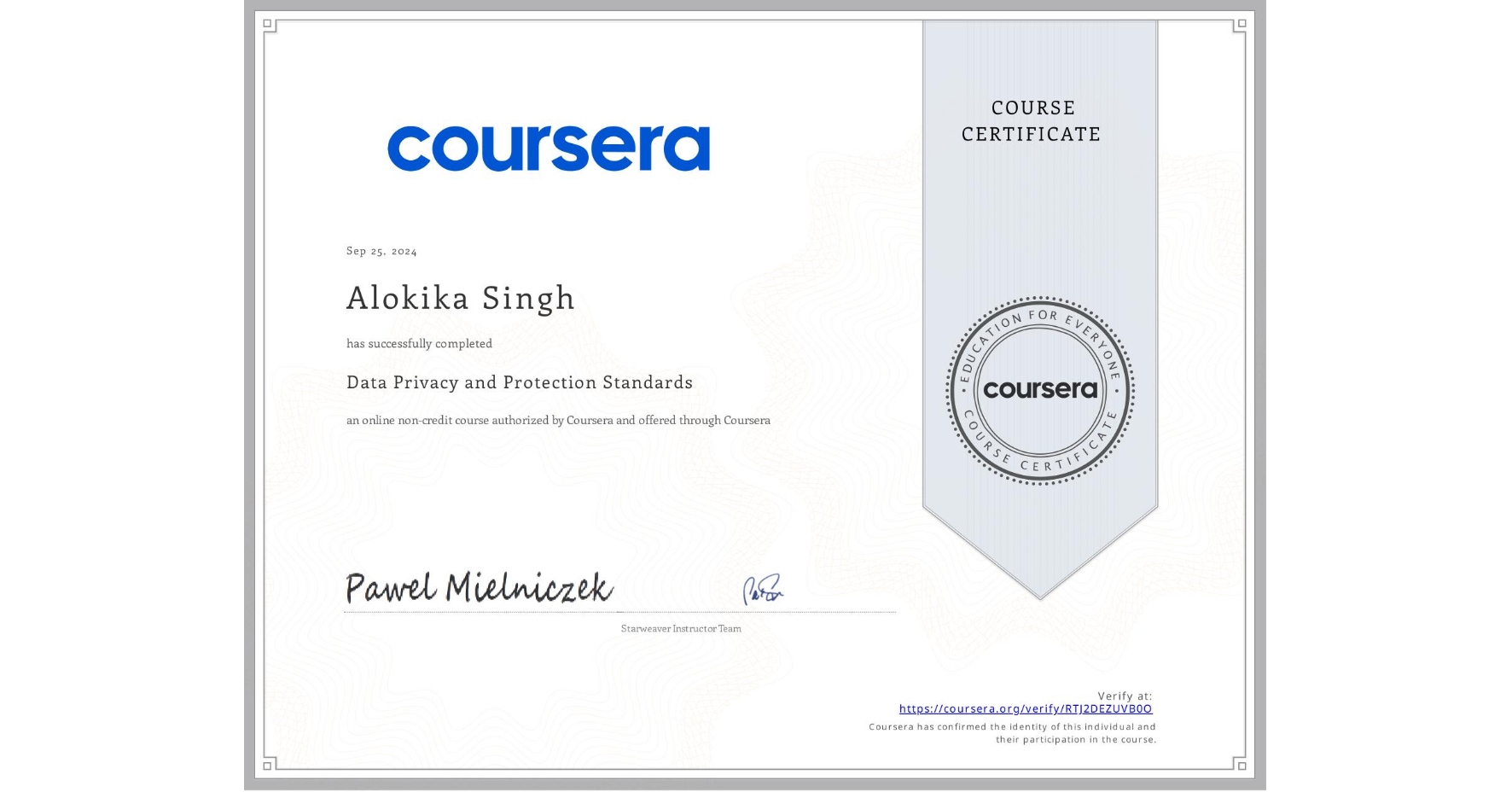 View certificate for Alokika Singh, Data Privacy and Protection Standards, an online non-credit course authorized by Coursera and offered through Coursera