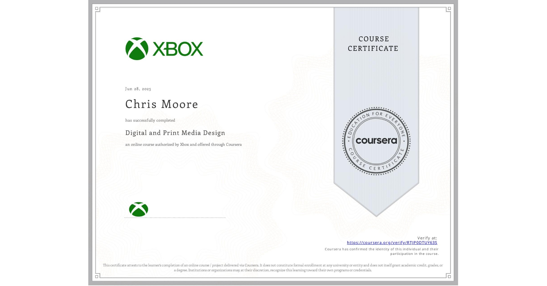 View certificate for Chris Moore, Digital and Print Media Design, an online non-credit course authorized by Xbox and offered through Coursera