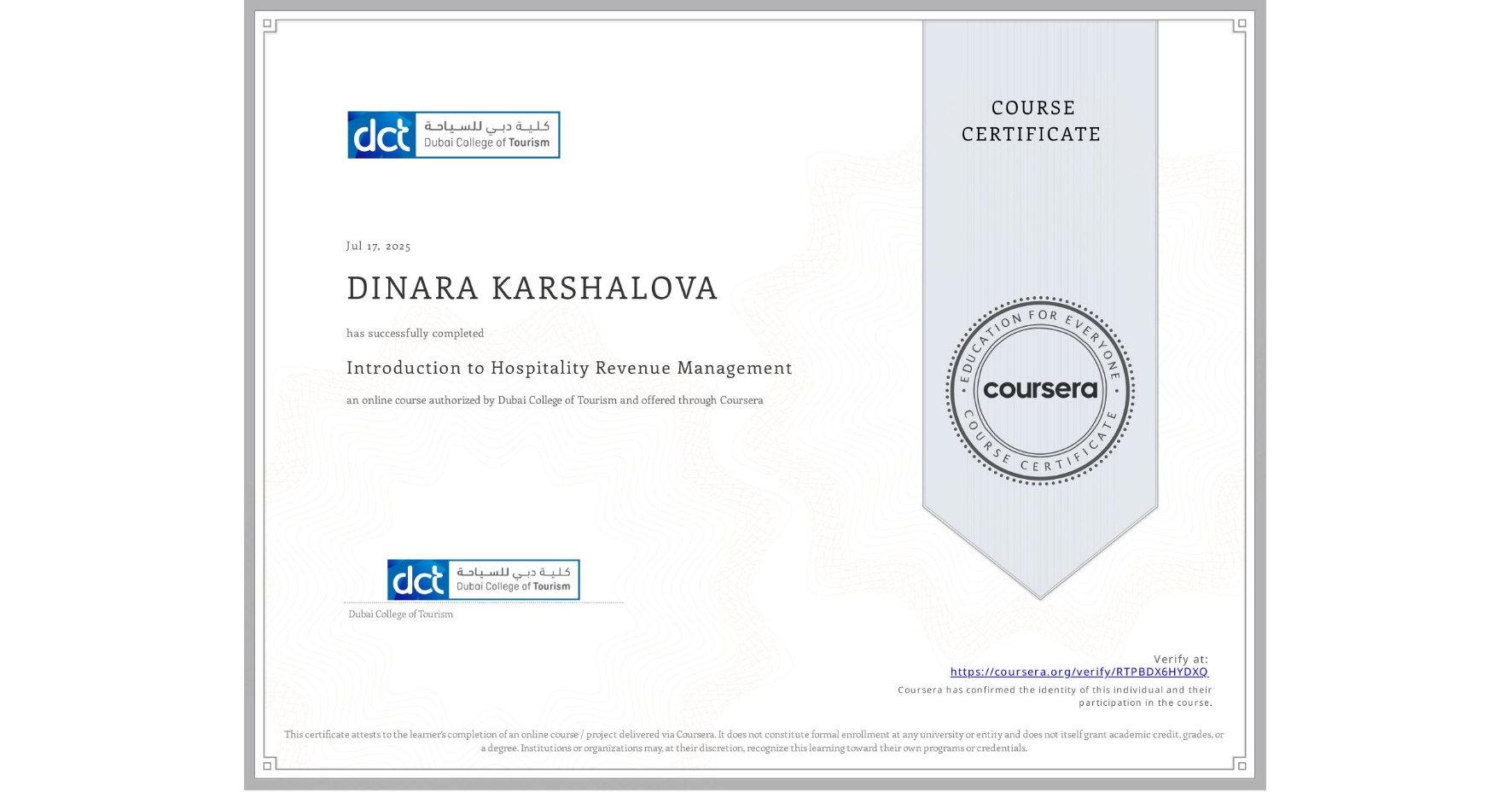 View certificate for DINARA KARSHALOVA, Introduction to Hospitality Revenue Management, an online non-credit course authorized by Dubai College of Tourism and offered through Coursera