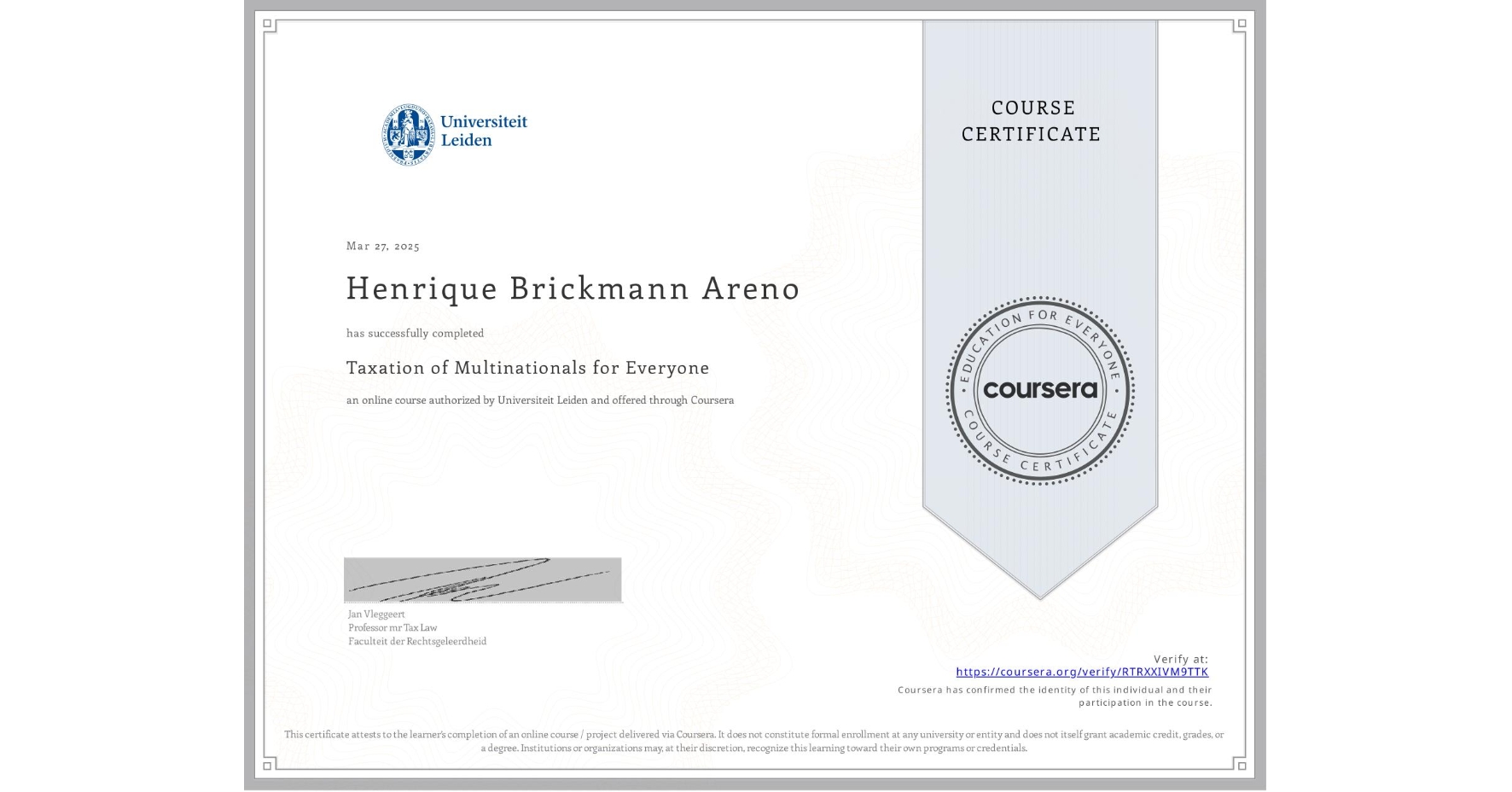View certificate for Henrique Brickmann Areno, Taxation of Multinationals for Everyone, an online non-credit course authorized by Universiteit Leiden and offered through Coursera