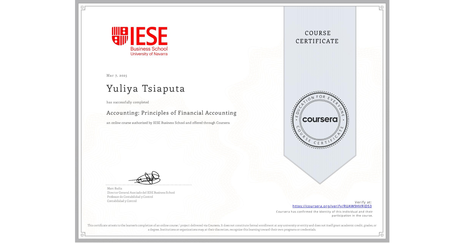 View certificate for Yuliya Tsiaputa, Accounting: Principles of Financial Accounting, an online non-credit course authorized by IESE Business School and offered through Coursera