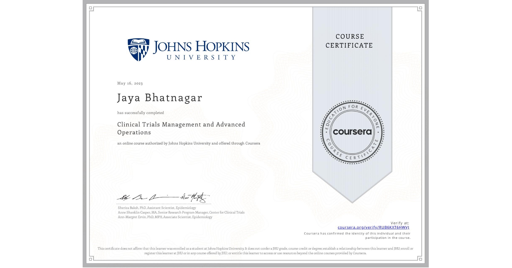 View certificate for Jaya Bhatnagar , Clinical Trials Management and Advanced Operations, an online non-credit course authorized by Johns Hopkins University and offered through Coursera