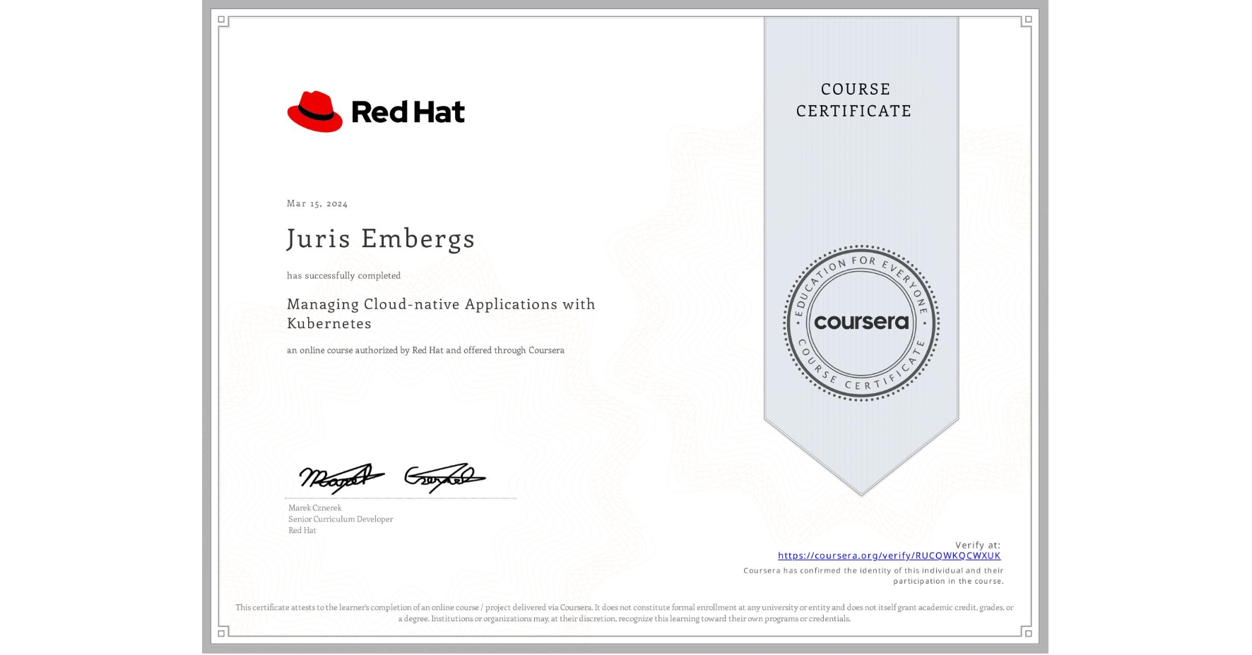 View certificate for Juris Embergs, Managing Cloud-native Applications with Kubernetes, an online non-credit course authorized by Red Hat and offered through Coursera