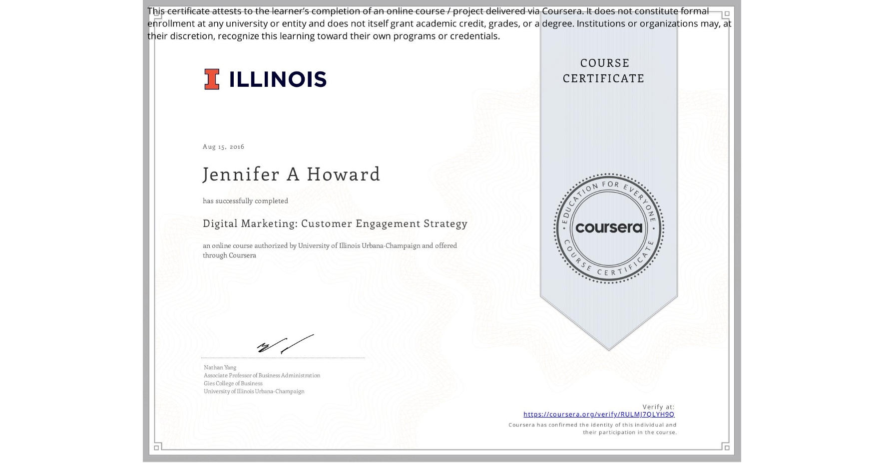 View certificate for Jennifer A Howard, Digital Marketing: Customer Engagement Strategy, an online non-credit course authorized by University of Illinois Urbana-Champaign and offered through Coursera