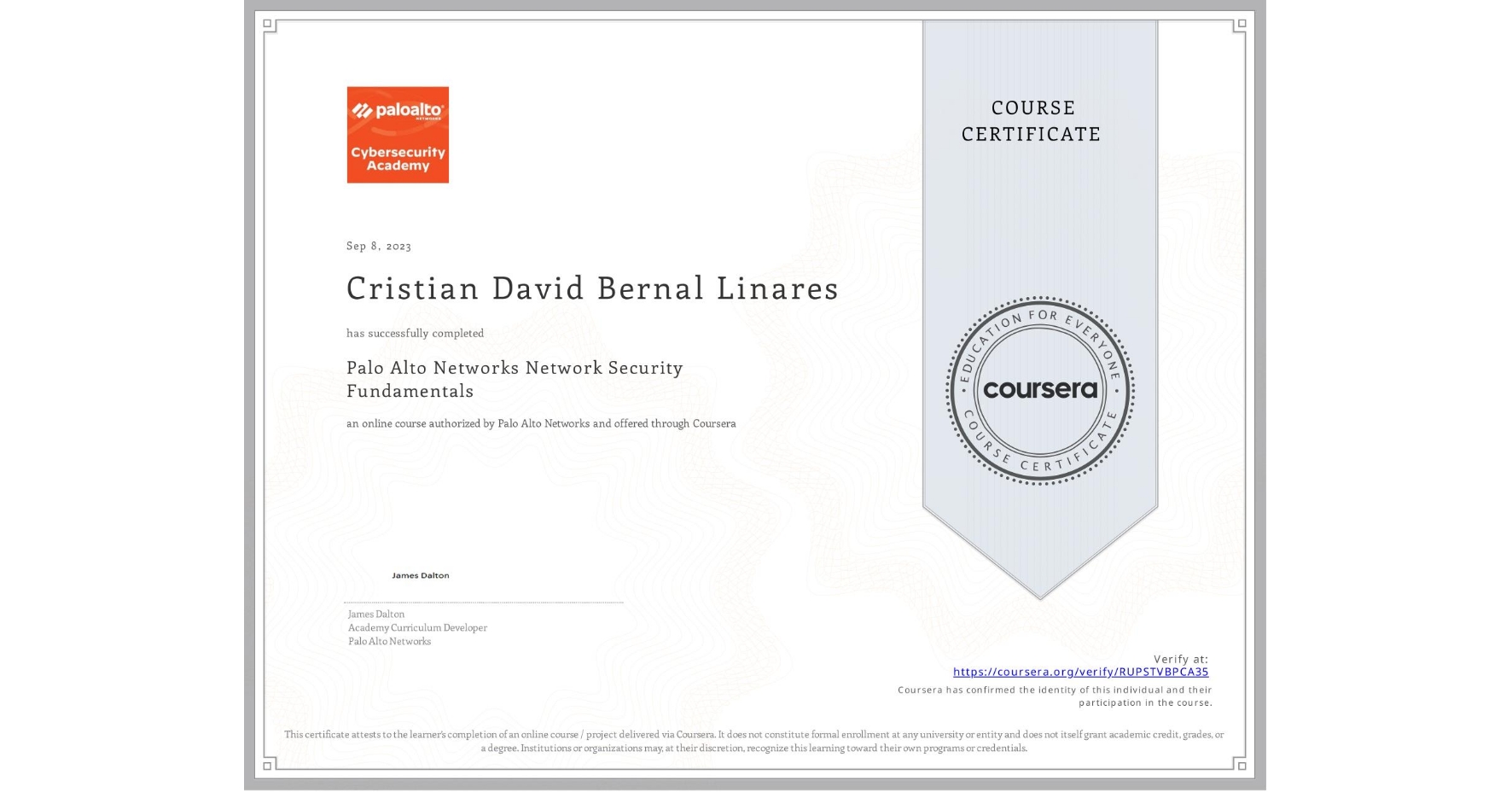 View certificate for Cristian David Bernal Linares, Palo Alto Networks Network Security Fundamentals, an online non-credit course authorized by Palo Alto Networks and offered through Coursera
