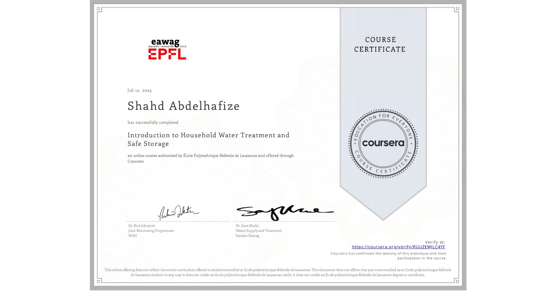 View certificate for Shahd Abdelhafize, Introduction to Household Water Treatment and Safe Storage, an online non-credit course authorized by École Polytechnique Fédérale de Lausanne and offered through Coursera