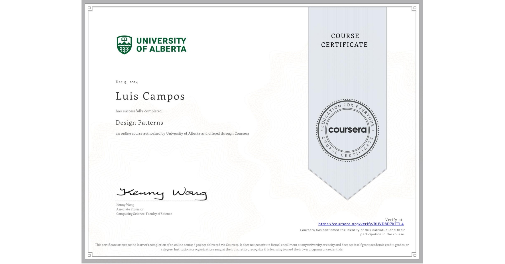 View certificate for Luis Campos, Design Patterns, an online non-credit course authorized by University of Alberta and offered through Coursera