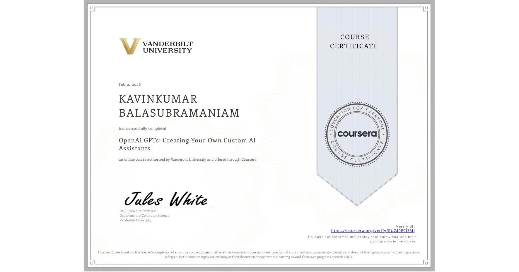 View certificate for KAVINKUMAR BALASUBRAMANIAM, OpenAI GPTs: Creating Your Own Custom AI Assistants, an online non-credit course authorized by Vanderbilt University and offered through Coursera
