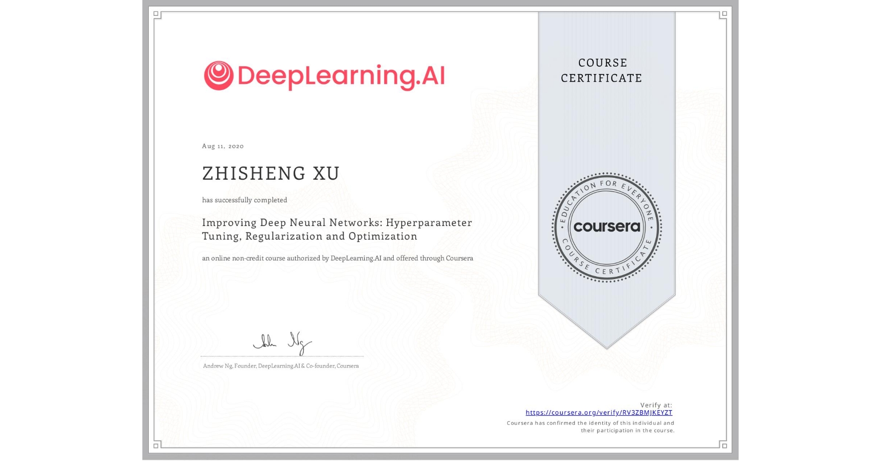 View certificate for ZHISHENG XU, Improving Deep Neural Networks: Hyperparameter Tuning, Regularization and Optimization, an online non-credit course authorized by DeepLearning.AI and offered through Coursera