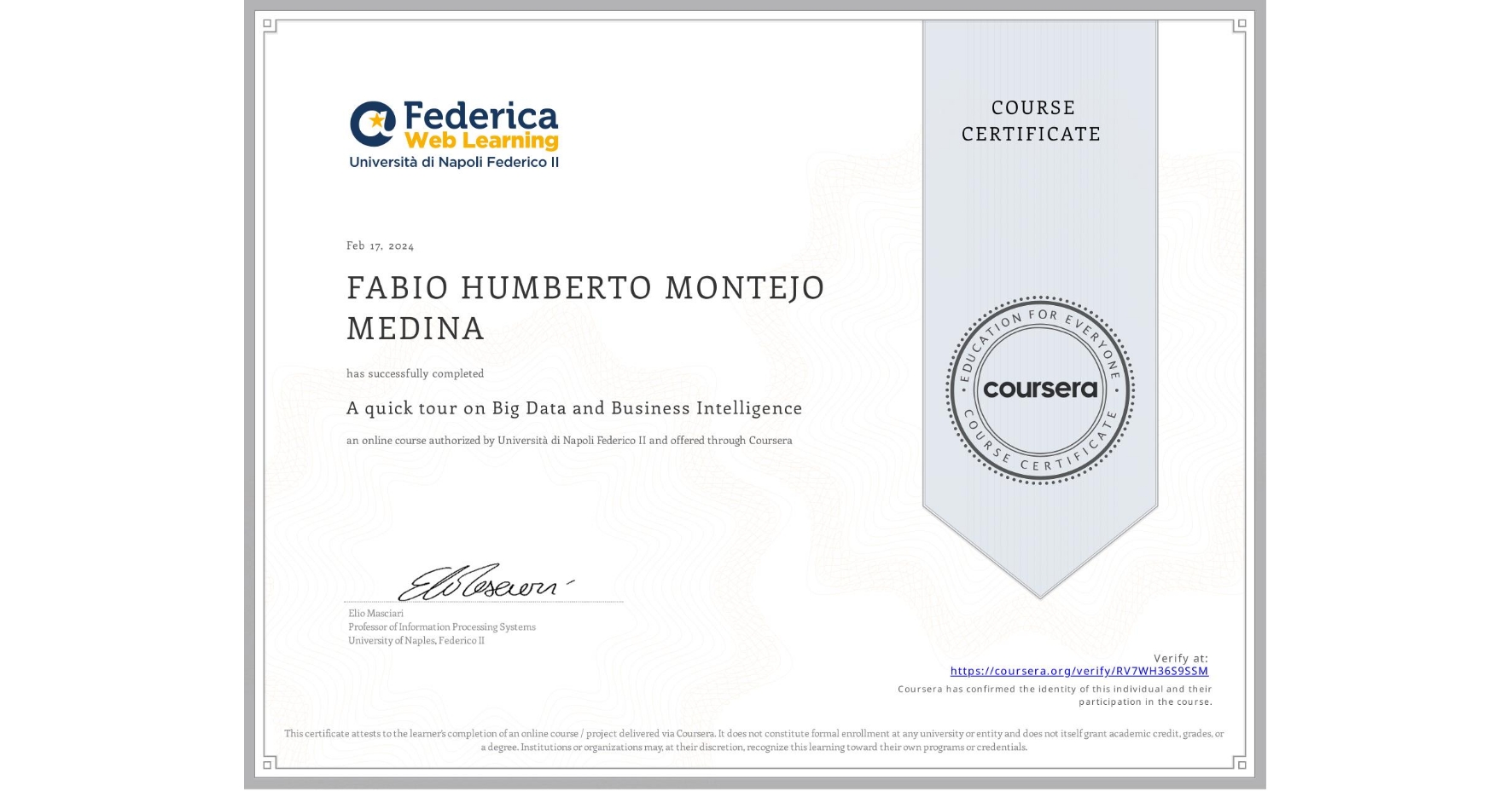 View certificate for FABIO HUMBERTO MONTEJO MEDINA, A quick tour on Big Data and Business Intelligence, an online non-credit course authorized by Università di Napoli Federico II and offered through Coursera