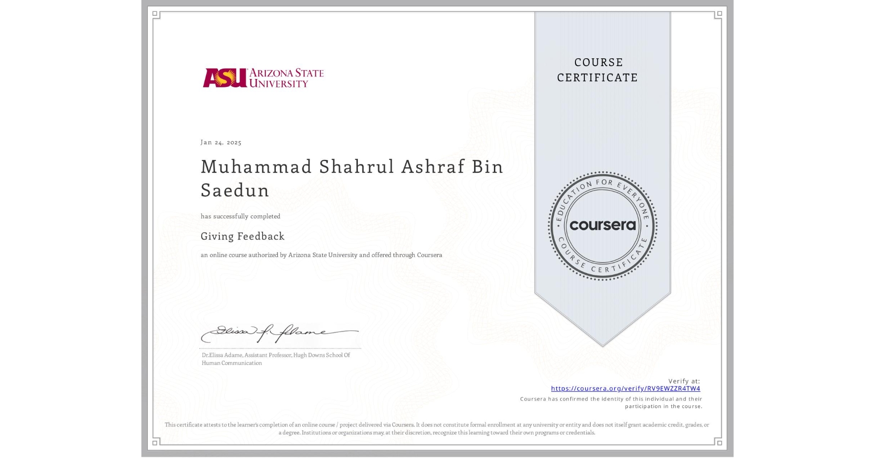 View certificate for Muhammad Shahrul Ashraf Bin Saedun, Giving Feedback, an online non-credit course authorized by Arizona State University and offered through Coursera