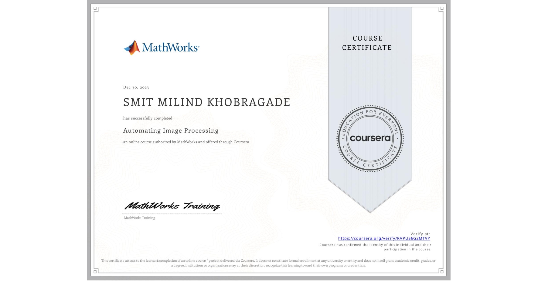 View certificate for SMIT MILIND KHOBRAGADE, Automating Image Processing, an online non-credit course authorized by MathWorks and offered through Coursera