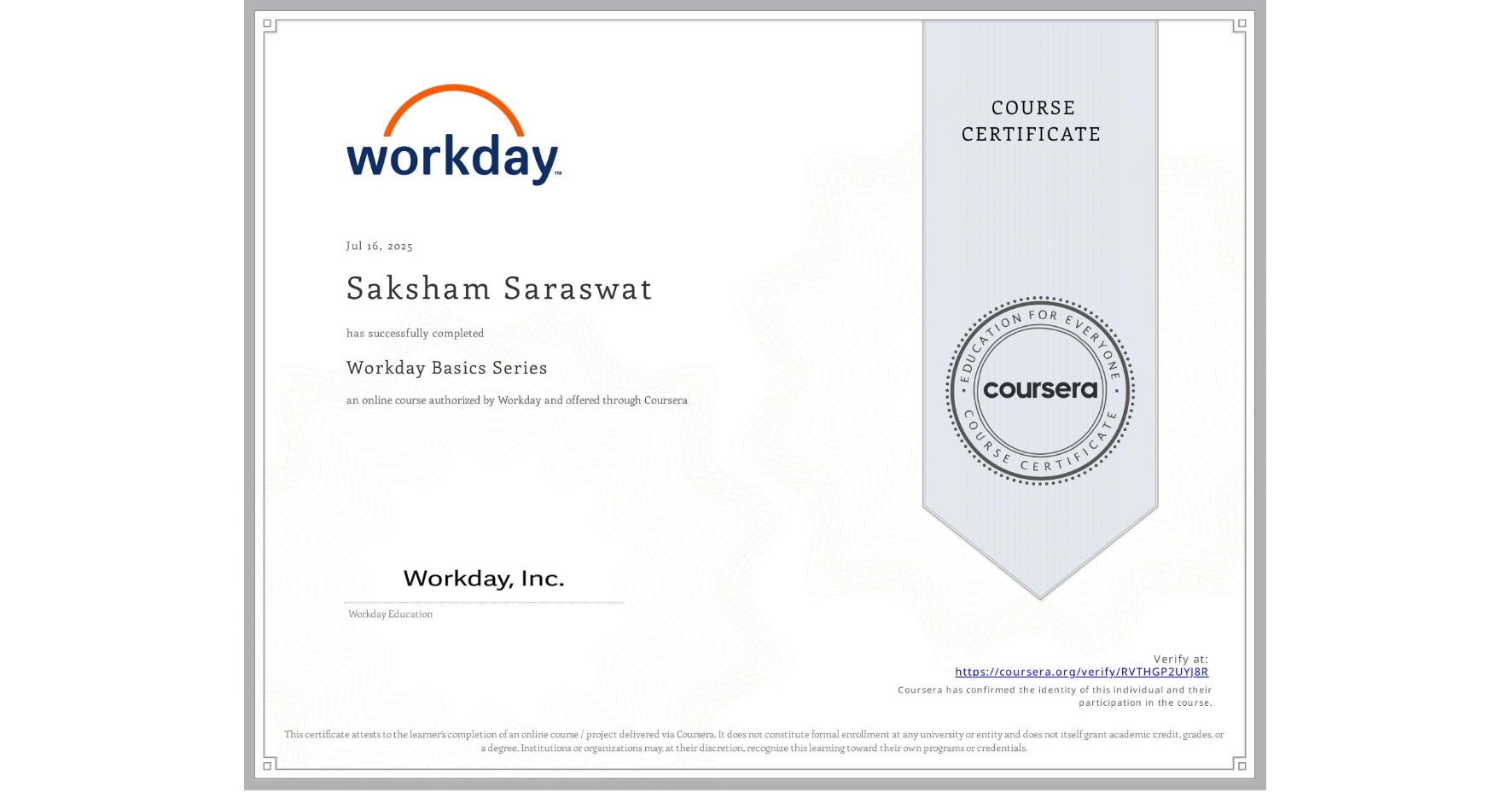 View certificate for Saksham Saraswat, Workday Basics Series, an online non-credit course authorized by Workday and offered through Coursera