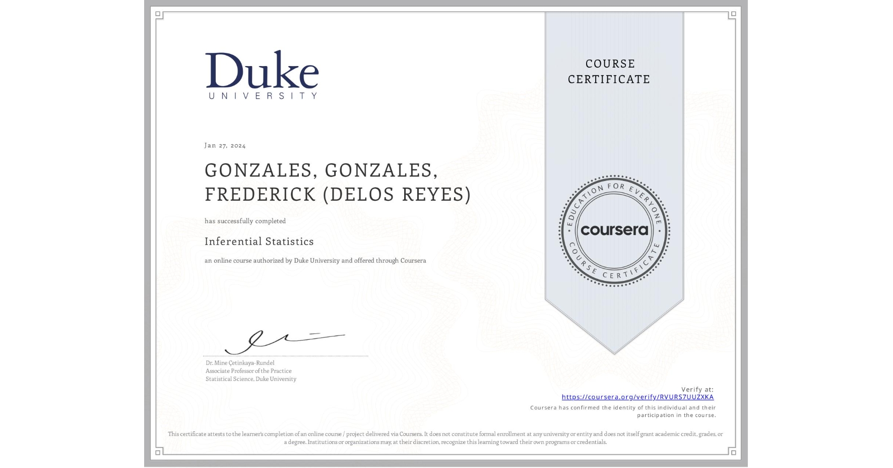 View certificate for GONZALES, GONZALES, FREDERICK (DELOS REYES), Inferential Statistics, an online non-credit course authorized by Duke University and offered through Coursera