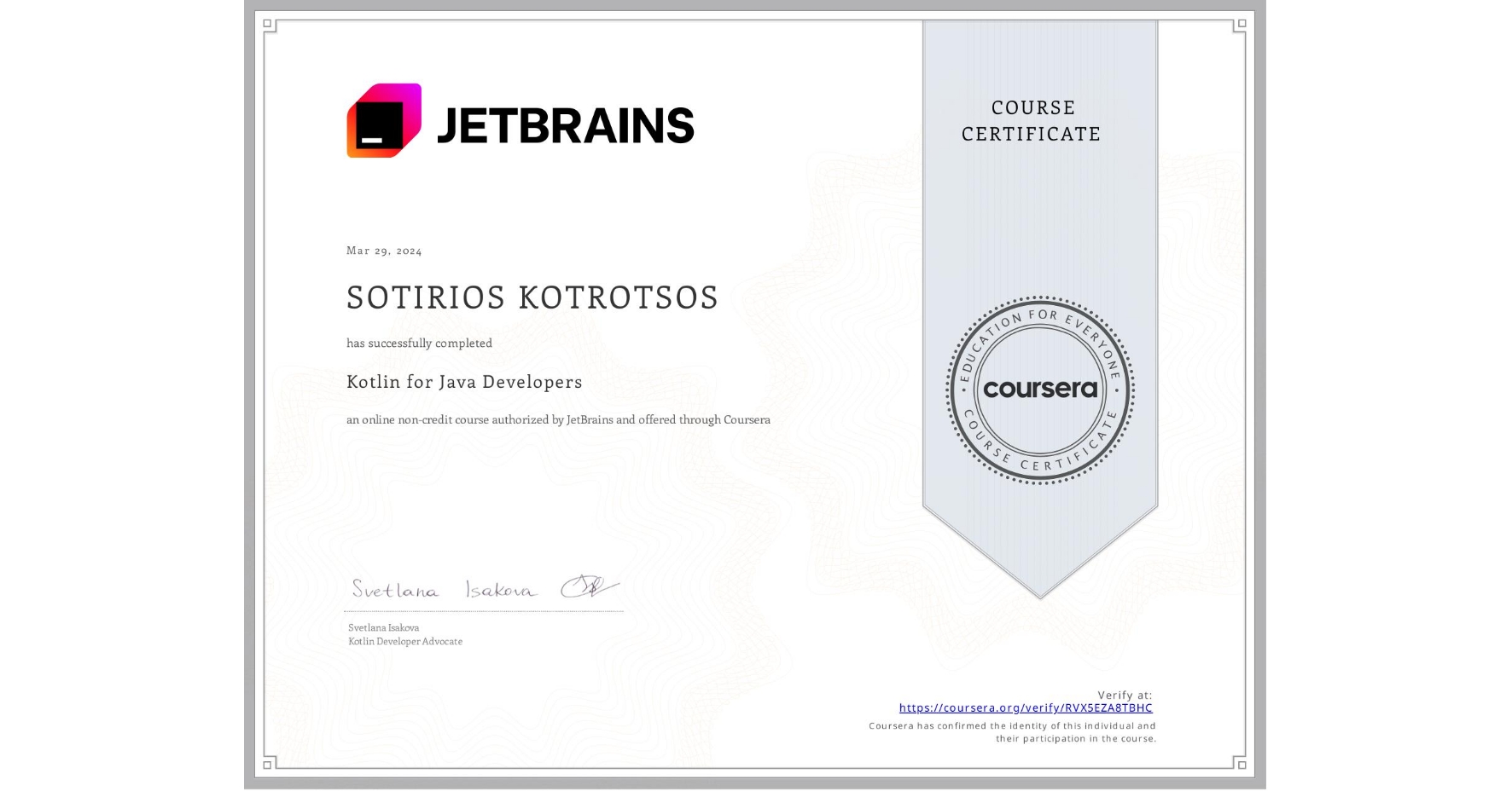 View certificate for SOTIRIOS KOTROTSOS, Kotlin for Java Developers, an online non-credit course authorized by JetBrains and offered through Coursera