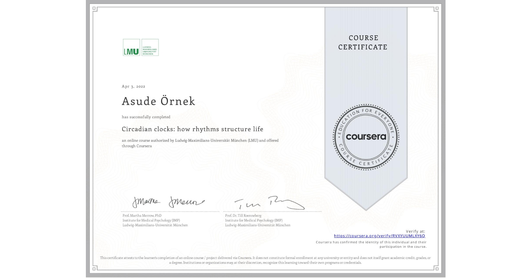 View certificate for Asude Örnek, Circadian clocks: how rhythms structure life, an online non-credit course authorized by Ludwig-Maximilians-Universität München (LMU) and offered through Coursera